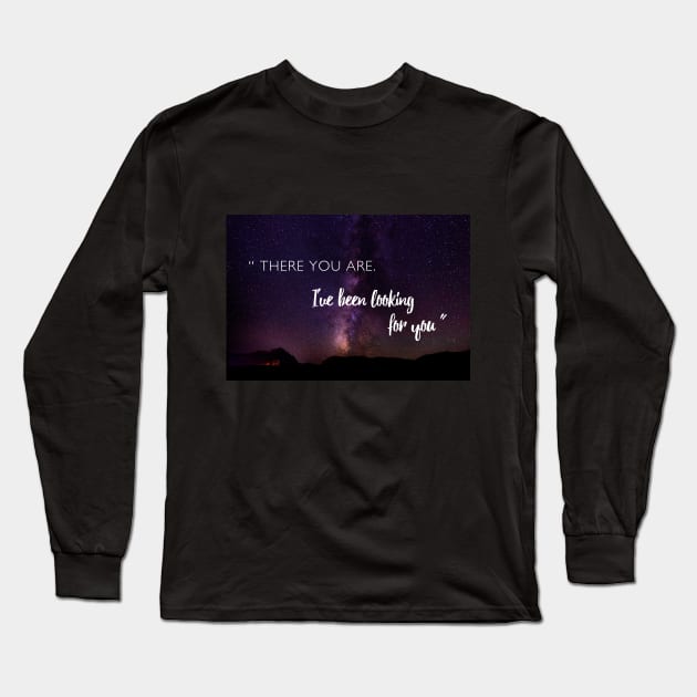 There you are. I've been looking for you. Long Sleeve T-Shirt by Ranp